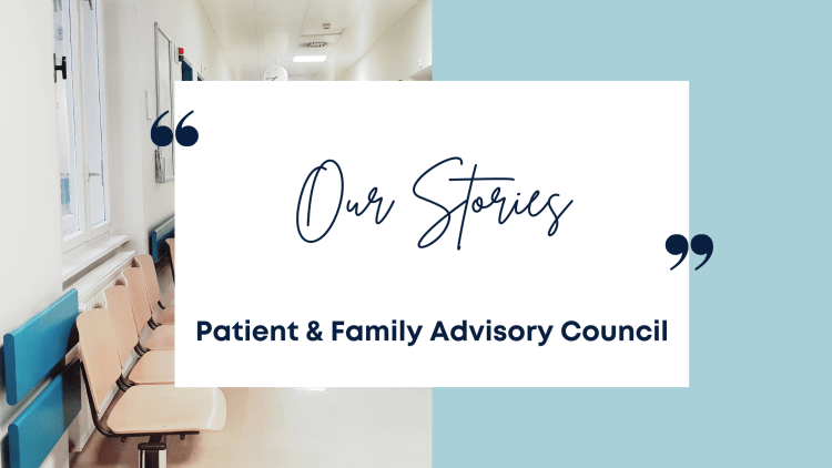 Our Stories, Patient and Family Advisory Council